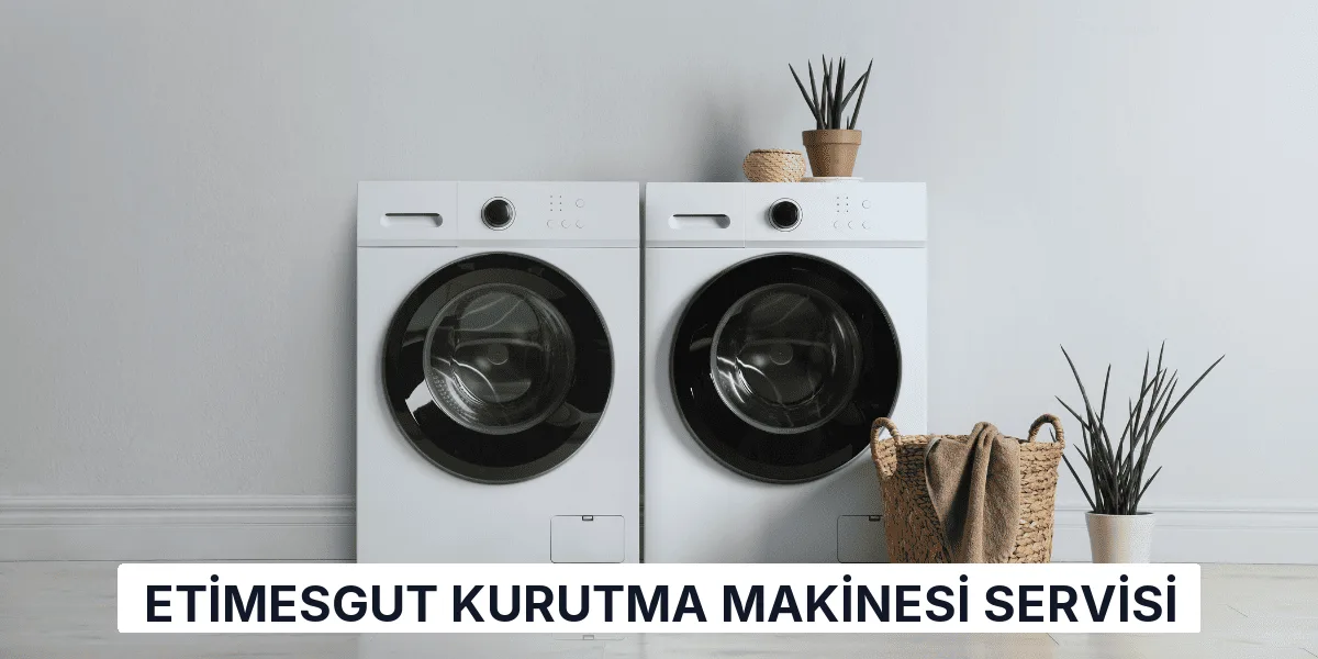 Etimesgut Kurutma Makinesi Servisi